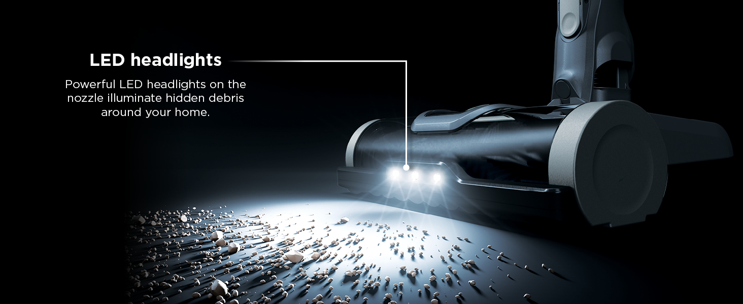 LED headlights Powerful LED headlights on the nozzle illuminate hidden debris around your home.
